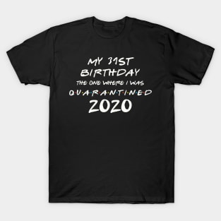 My 31st Birthday In Quarantine T-Shirt